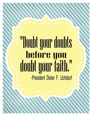 Doubt your doubts Uchtdorf 8x10 sm