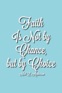 Faith Is Not by Chance, but by Choice