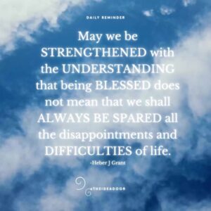 May we be STRENGTHENED…quote Heber J Grant