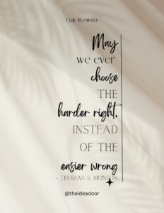 May we ever choose the harder right, instead of the easier wrong