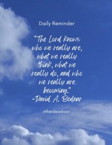 The Lord knows who we really are…quote David A. Bednar
